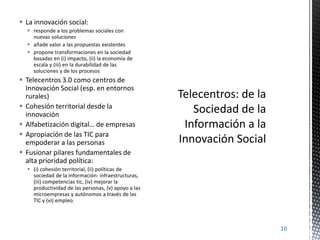  La innovación social:
 responde a los problemas sociales con
nuevas soluciones
 añade valor a las propuestas existente...