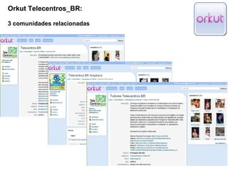 Orkut Telecentros_BR: 3 comunidades relacionadas 