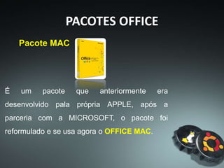 PACOTES OFFICE
Pacote Office MAC
iWORK
 