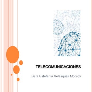 TELECOMUNICACIONES

Sara Estefanía Velásquez Monroy
 