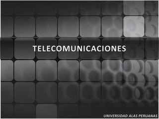 TELECOMUNICACIONES,[object Object],UNIVERSIDAD ALAS PERUANAS ,[object Object]