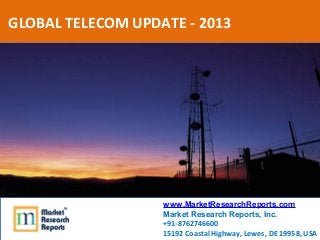 GLOBAL TELECOM UPDATE - 2013




                   www.MarketResearchReports.com
                   Market Research Repor...