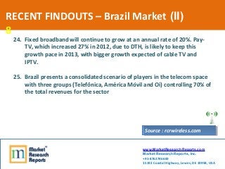 RECENT FINDOUTS – Brazil Market (II)
8
 24. Fixed broadband will continue to grow at an annual rate of 20%. Pay-
     TV, ...