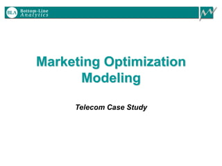 Marketing Optimization
Modeling
Telecom Case Study
 