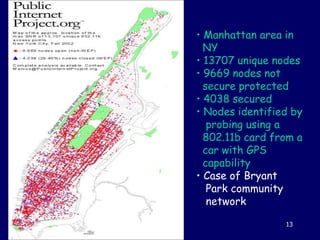Aug 4, 2005 Telecom 13
• Manhattan area in
NY
• 13707 unique nodes
• 9669 nodes not
secure protected
• 4038 secured
• Node...
