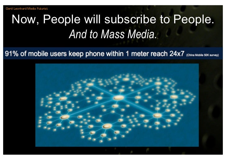 Gerd Leonhard Media Futurist



   Now, People will subscribe to People.
            And to Mass Media.
 