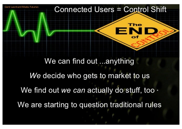 Connected Users = Control Shift
Gerd Leonhard Media Futurist




                               We can find out ...anythin...