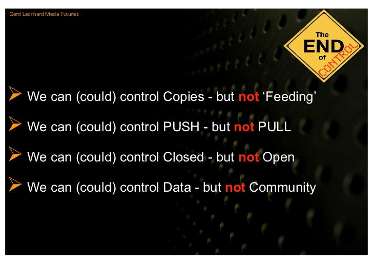 Gerd Leonhard Media Futurist




 We can (could) control Copies - but not ‘Feeding’
 We can (could) control PUSH - but n...
