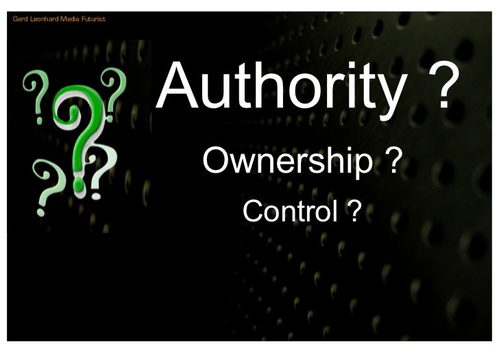 Gerd Leonhard Media Futurist




                               Authority ?
                                Ownership ?
  ...