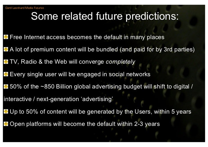 Gerd Leonhard Media Futurist


                  Some related future predictions:
   Free Internet access becomes the defa...