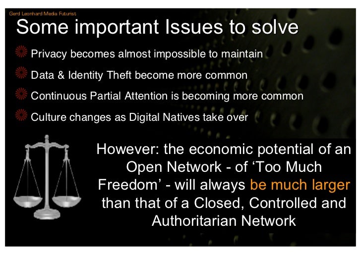 Gerd Leonhard Media Futurist


  Some important Issues to solve
         Privacy becomes almost impossible to maintain
   ...