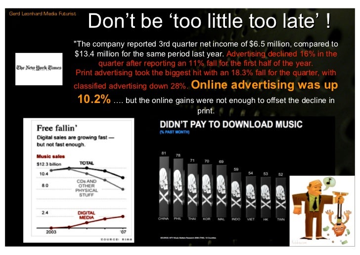 Don’t be ‘too little too late’ !
Gerd Leonhard Media Futurist




                           quot;The company reported 3rd...