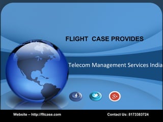 Telecom Management Services India
FLIGHT CASE PROVIDES
Website – http://fltcase.com Contact Us: 8173383724
 