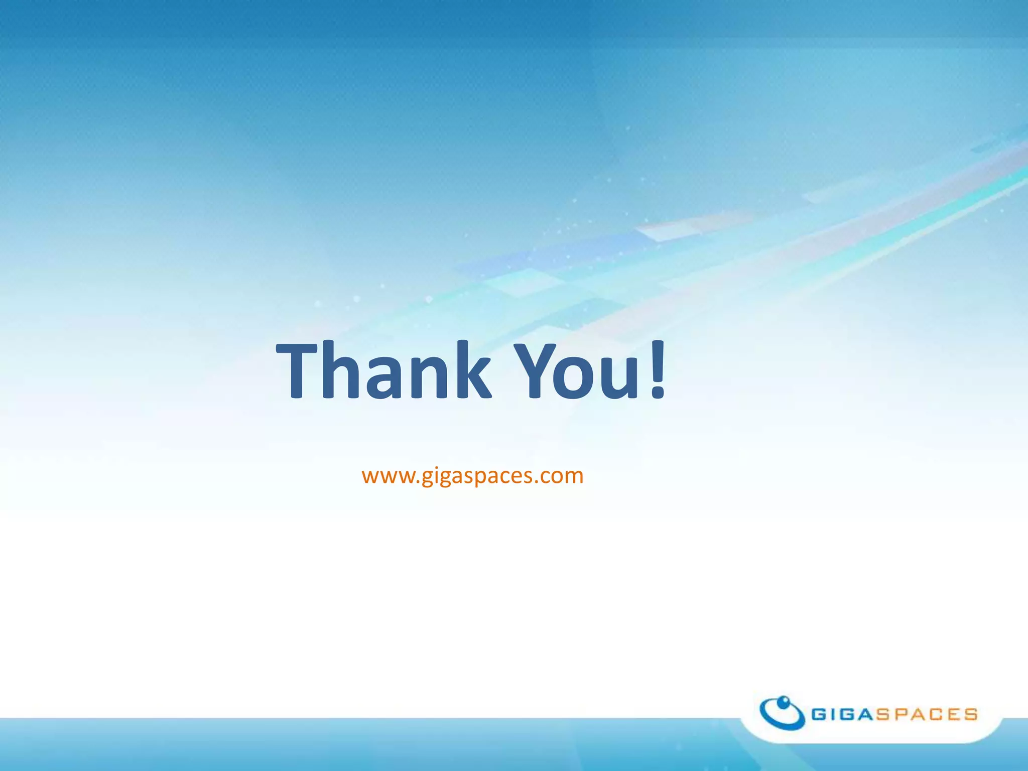 Thank You!
  www.gigaspaces.com
 
