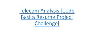 Telecom Analysis [Code
Basics Resume Project
Challenge]
 