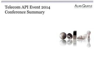 Telecom API Event 2014 
Conference Summary 
 