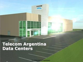 Telecom Argentina
Data Centers

           Confidential & Proprietary
 