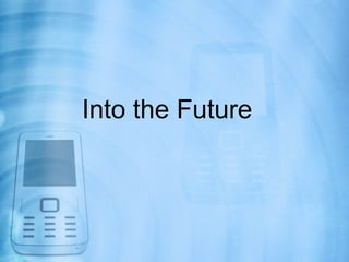 Into the Future
 