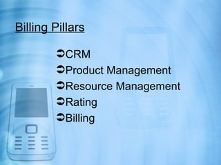 Billing Pillars

        CRM
        Product Management
        Resource Management
        Rating
        Billing
 