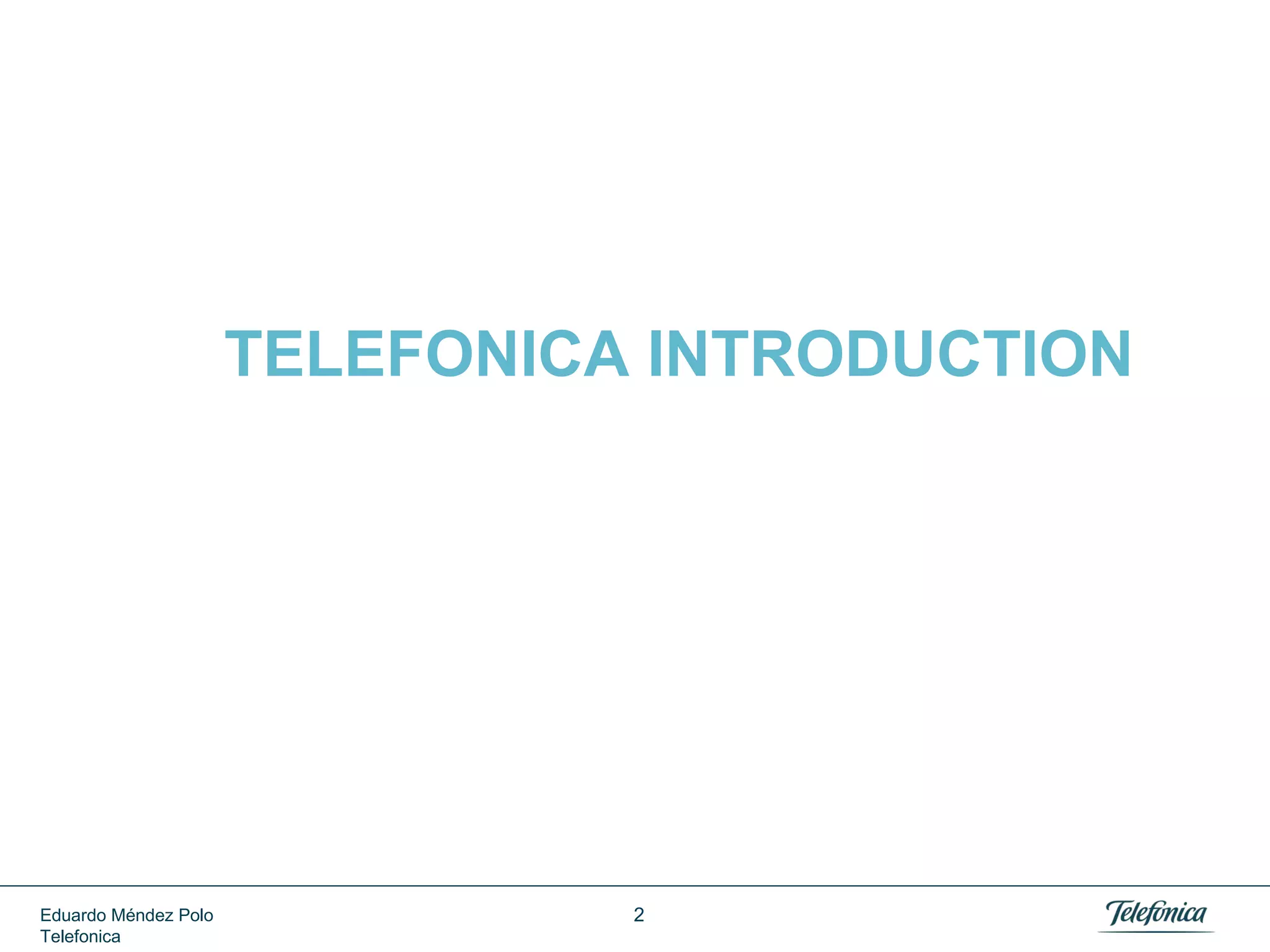 TELEFONICA INTRODUCTION

Eduardo Méndez Polo
Telefonica

2

 
