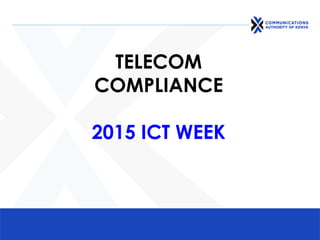 TELECOM
COMPLIANCE
2015 ICT WEEK
 