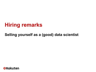 Hiring remarks
Selling yourself as a (good) data scientist
 