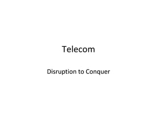 Telecom Disruption to Conquer 