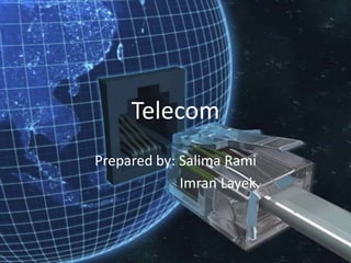 Telecom
Prepared by: Salima Rami
             Imran Layek
 