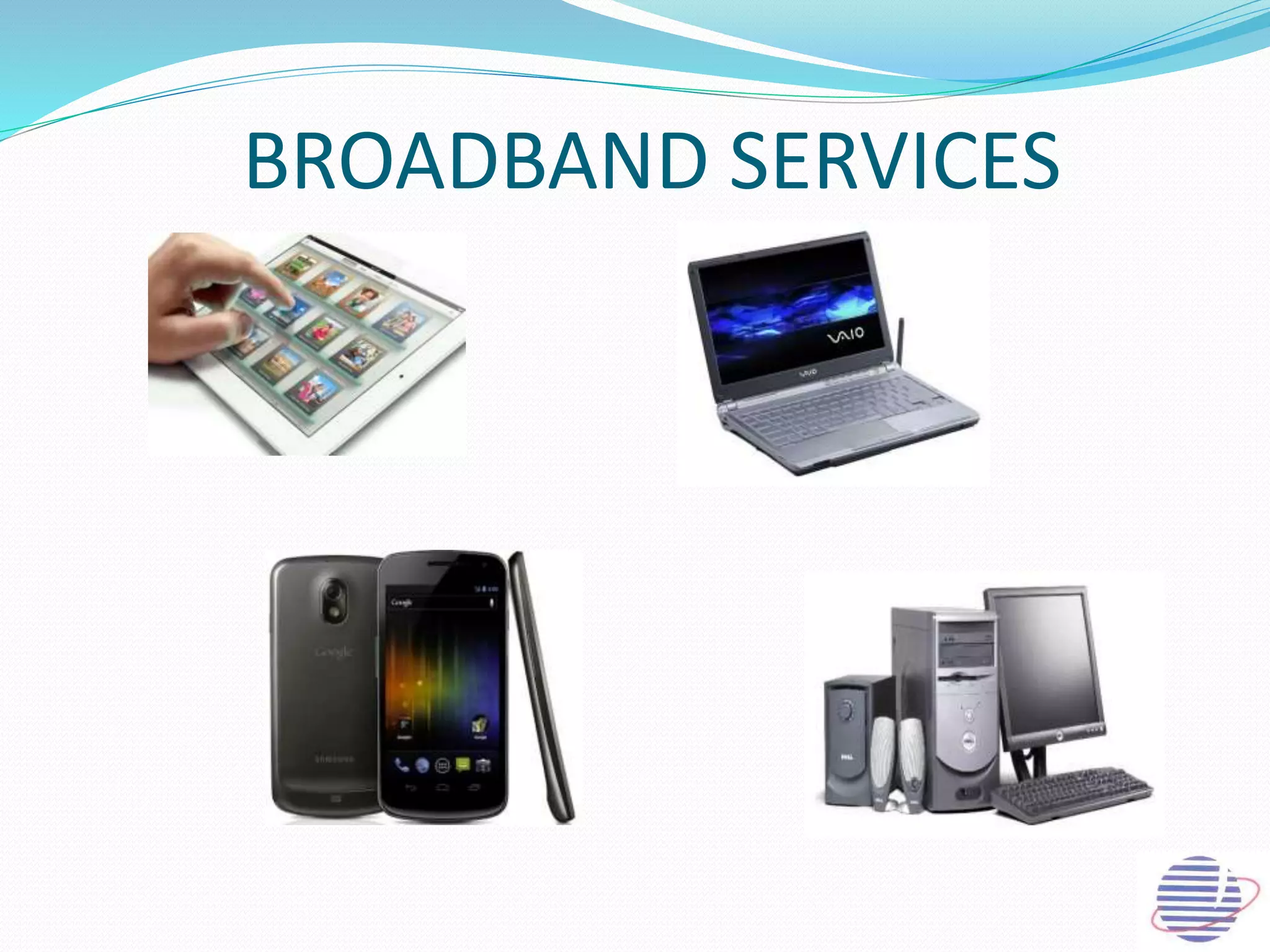 BROADBAND SERVICES
 
