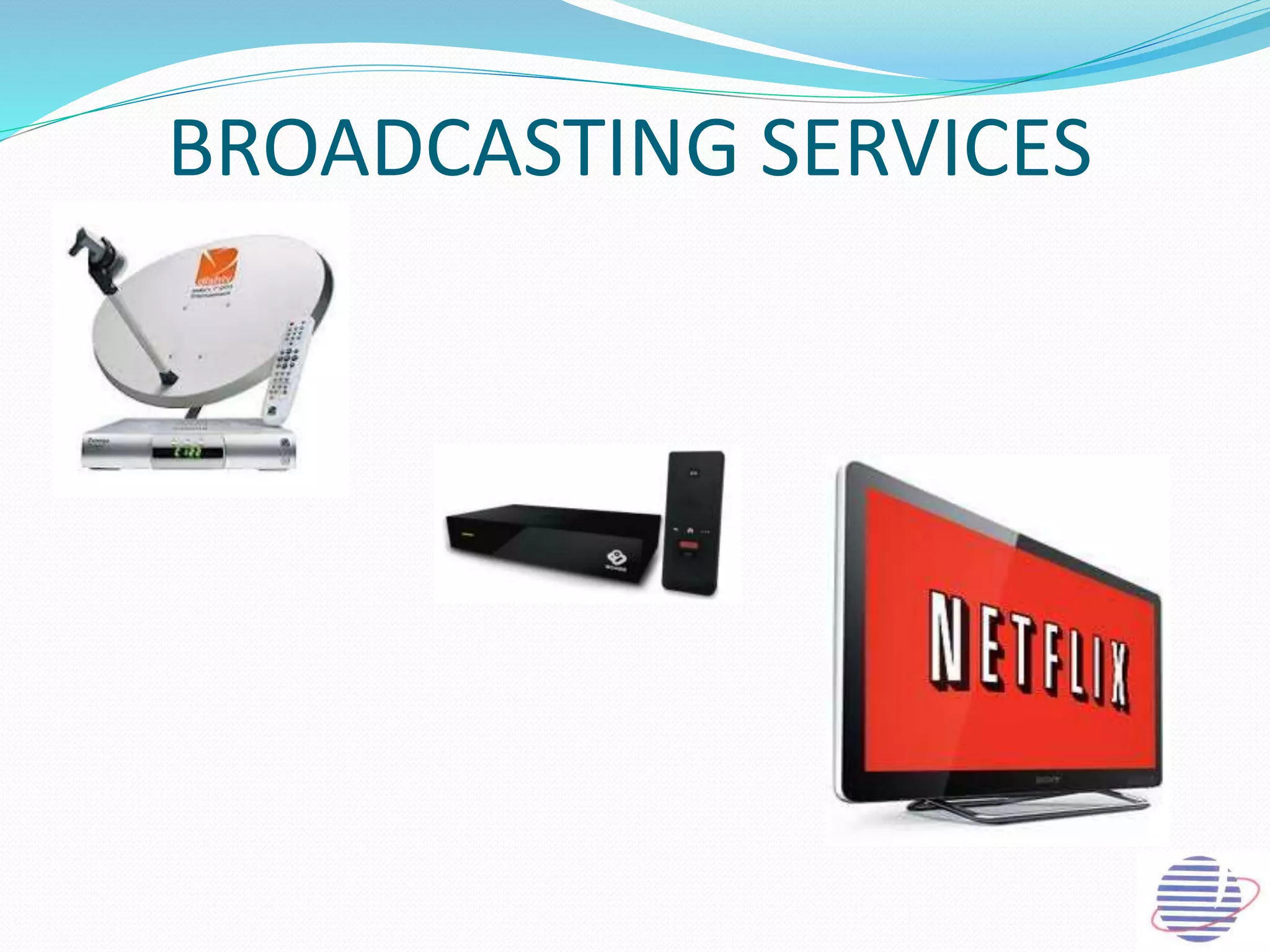 BROADCASTING SERVICES
 