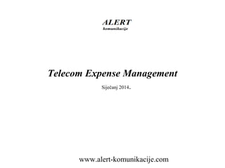Telecom Expense Management
Siječanj 2014.

www.alert-komunikacije.com

 