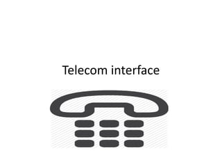 Telecom interface
 