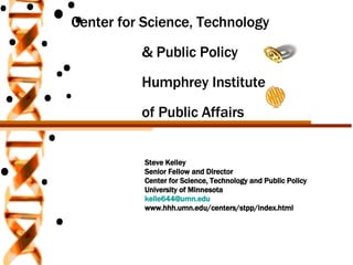 Center for Science, Technology  & Public Policy   Humphrey Institute  of Public Affairs ,[object Object],[object Object],[object Object],[object Object],[object Object],[object Object]