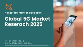 Aarkstore Market Research
Global 5G Market
Reserach 2025
+91 9987295242   | 
CONTACT@AARKSTORE.COM
 