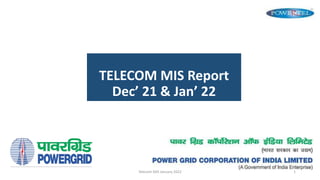 TELECOM MIS Report
Dec’ 21 & Jan’ 22
Telecom MIS January 2022 1
 