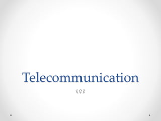 Telecommunication
???
 