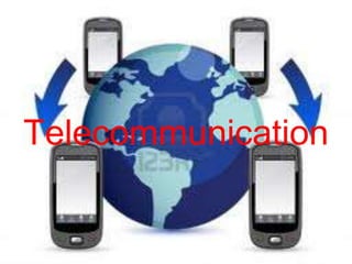 Telecommunication
 