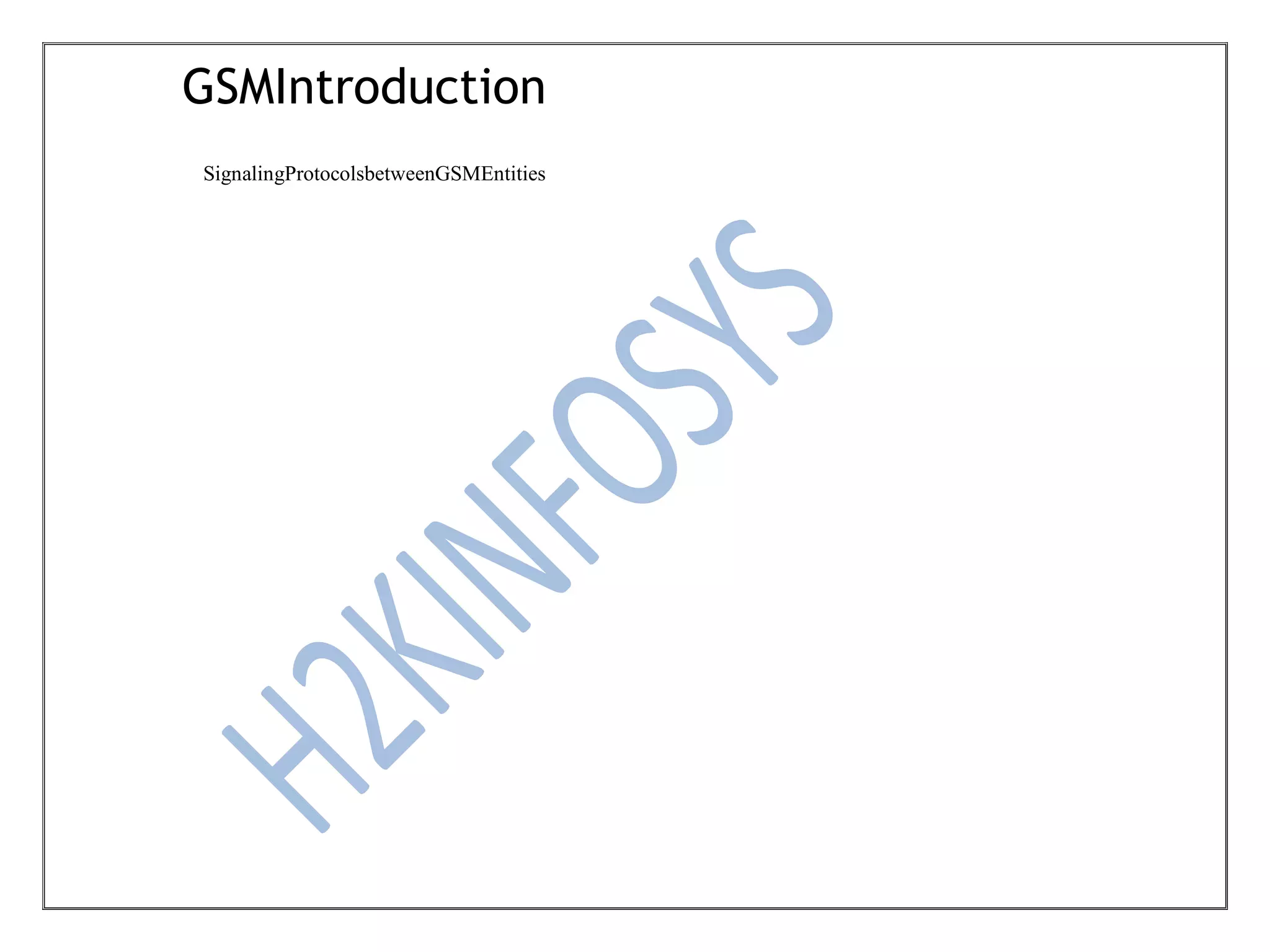 GSMIntroduction
SignalingProtocolsbetweenGSMEntities
 