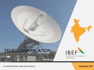 For updated information, please visit www.ibef.org September 2017
TELECOMMUNICATION
 