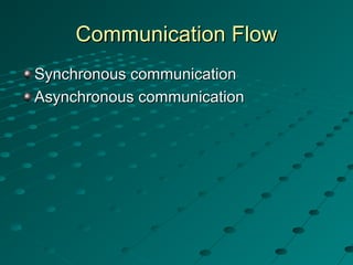 Communication FlowCommunication Flow
Synchronous communicationSynchronous communication
Asynchronous communicationAsynchronous communication
 