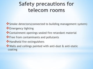 Smoke detectors(connected to building management system)
Emergency lighting
Containment openings sealed fire retardant material
Free from contaminants and pollutants
Handheld fire extinguishers
Walls and ceilings painted with anti-dust & anti-static
coating
 