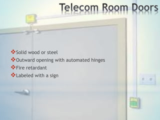 Solid wood or steel
Outward opening with automated hinges
Fire retardant
Labeled with a sign
 