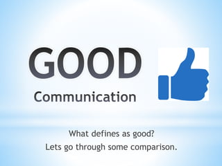 What defines as good?
Lets go through some comparison.
 