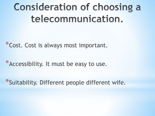 *Cost. Cost is always most important.
*Accessibility. It must be easy to use.
*Suitability. Different people different wife.
 