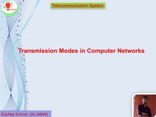 Telecommunication System
EduNet School, (AL-AMIN)
Transmission Modes in Computer Networks
 