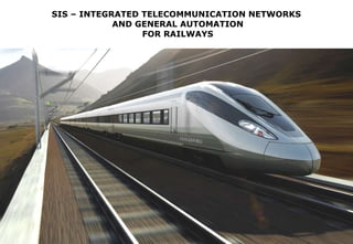 SIS – INTEGRATED TELECOMMUNICATION NETWORKS  AND GENERAL AUTOMATION FOR RAILWAYS 