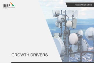 Telecommunication
GROWTH DRIVERS
 