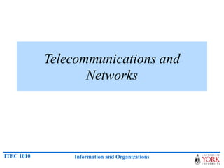 ITEC 1010 Information and Organizations
Telecommunications and
Networks
 