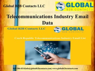 Global B2B Contacts LLC
816-286-4114|info@globalb2bcontacts.com| www.globalb2bcontacts.com
Telecommunications Industry Email
Data
 