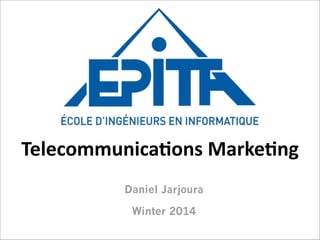 Telecommunica+ons	
  Marke+ng
Daniel Jarjoura
Winter 2014
 